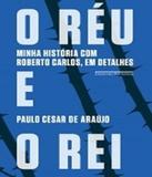 Reu E O Rei, O - Minha Historia Com Roberto Carlos, Em Detalhes - Companhia das letras