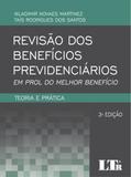 Revisão dos Benefícios Previdenciários - Em Prol do Melhor Benefício - Teoria e Prática - Ltr