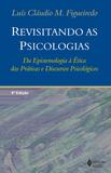 Revisitando as psicologias - Da epistemologia à ética das práticas e discursos psicológicos