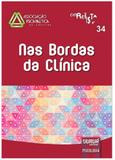 Revista da Associação Psicanalítica de Curitiba - N 34 - Nas Bordas da Clínica - Jurua