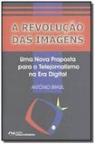 Revolucao das imagens, a: uma nova proposta para o - Ciencia moderna