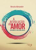 Revoluçao do amor, a - Agape editora