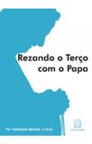 Rezando o terco com a papa - Editora santuário