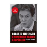 Roberto jefferson - o homem que abalou a republica - record
