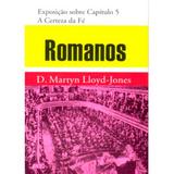 Romanos - Vol. 04 - A Certeza da Fé - D. M. Lloyd-Jones (Brochura) - Editora pes