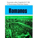 Romanos - Vol. 8 - A Perseverança Final dos Santos - D. M. Lloyd-Jones (Capa Dura) - Editora pes