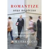 Romantize seus negócios - Dê o máximo e crie algo maior do que você é