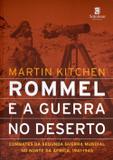 Rommel e A Guerra No Deserto - Combates da Segunda Guerra Mundial No Norte da África, 1941-1945 - Solomon brasil