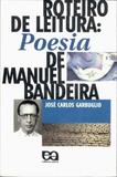 Roteiro de Leitura: Poesia de Manuel Bandeira - José Carlos Garbuglio - Editora Ática