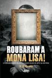 Roubaram a Mona Lisa!