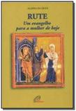 Rute um evangelho para a mulher de hoje - Paulinas