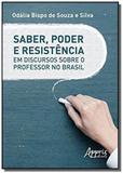 Saber, poder e resistencia em discurso sobre o professor no brasil - Appris editora