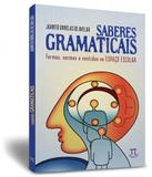 Saberes Gramaticais - Formas, Normas E Sentidos No Espaco Escolar - Parabola