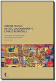 Saberes plurais, difusao do conhecimento e praxis - Edufba