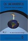 Sacramentos - Fonte da vida da Igreja
