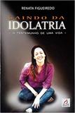 Saindo da Idolatria - livro 1: O Testemunho de Uma Vida - Editora amar