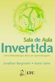 Sala de Aula Invertida - Uma Metodologia Ativa de Aprendizagem