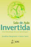 Sala de Aula Invertida - Uma Metodologia Ativa de Aprendizagem