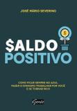 Saldo positivo - Como ficar sempre no azul, fazer o dinheiro trabalhar por você e se tornar rico
