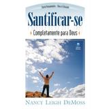 Santificar-se Completamente Para Deus - Nancy Leigh DeMoss - Betania