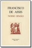 São francisco de assis - nosso irmão - Editorial franciscana pt
