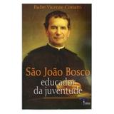 São João Bosco: Educador da Juventude - Pe. Vicente Cimatti - Petrus editora