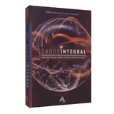 Saúde Integral - Uma Interação entre Ciência e Espiritualidade - Ame-brasil