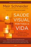 Saúde visual por toda a vida - 10 passos para aperfeiçoar a sua visão de modo natural