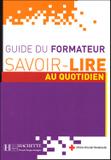 Savoir-lire au quotidien - guide du formateur - Hachette franca