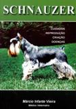 Schnauzer - cuidados reprodução criação doenças - Prata editora