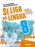 SE LIGA NA LINGUA - LEITURA, PRODUÇAO DE TEXTO E LINGUAGEM - 8º ANO - Moderna - didaticos