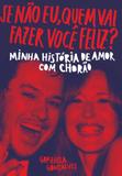 Se não eu quem vai fazer você feliz - minha história de amor com chorão - Paralela