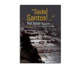 Sede Santos!... - Prof. Felipe Aquino - Canção nova