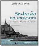 Seducao no covento: quando amor e desejo rompem ba - Companhia editora nacional