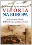 Segunda Guerra Mundial - Vitoria na Europa - M.books