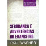 Segurança e Advertências do Evangelho - Paul Washer - 9788581322179