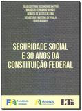 Seguridade Social e 30 Anos da constituição Ferderal -01Ed/18 - Ltr editora