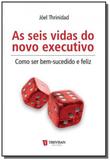 Seis vidas do novo executivo, as: como ser bem, su - Trevisan