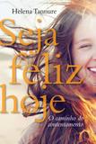 Seja feliz hoje - O caminho do contentamento