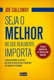 Seja melhor no que realmente importa - A única estratégia de carreira que você vai precisar para transformar seu tempo em resultados