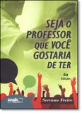 Seja o Professor que Você Gostaria de Ter - Wak