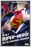 Seja o super-herói que as empresas precisam