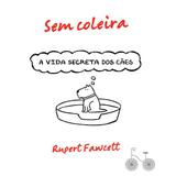 Sem coleira - A vida secreta dos cães