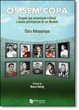 Sem-copa, Os: Craques que Encantaram o Brasil e Nunca Participaram de um Mundial - Maquinaria editora