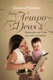 Sem Tempo Para Deus - Intimidade Com Cristo Para Mães Atarefadas - Fiel editora