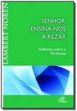 Senhor, ensina-nos a rezar - Paulinas