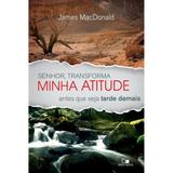 Senhor, Transforma Minha Atitude - James MacDonald - Vida nova