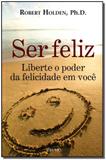 Ser Feliz - Liberte o Poder da Felicidade em Voçê - Prumo