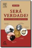 Sera verdade - mais de 150 crencas desmitificadas - Grupo elsevier
