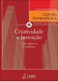 Série Gestão Estratégica - Criatividade e Inovação - Como Adaptar-se às Mudanças